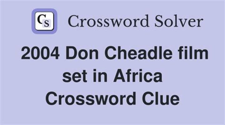 2004 Don Cheadle film set in Africa Crossword Clue