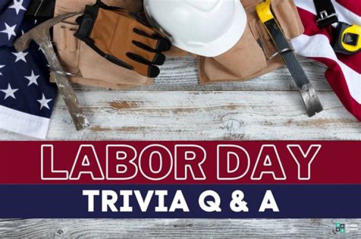 36 Labor Day Trivia Questions and Answers