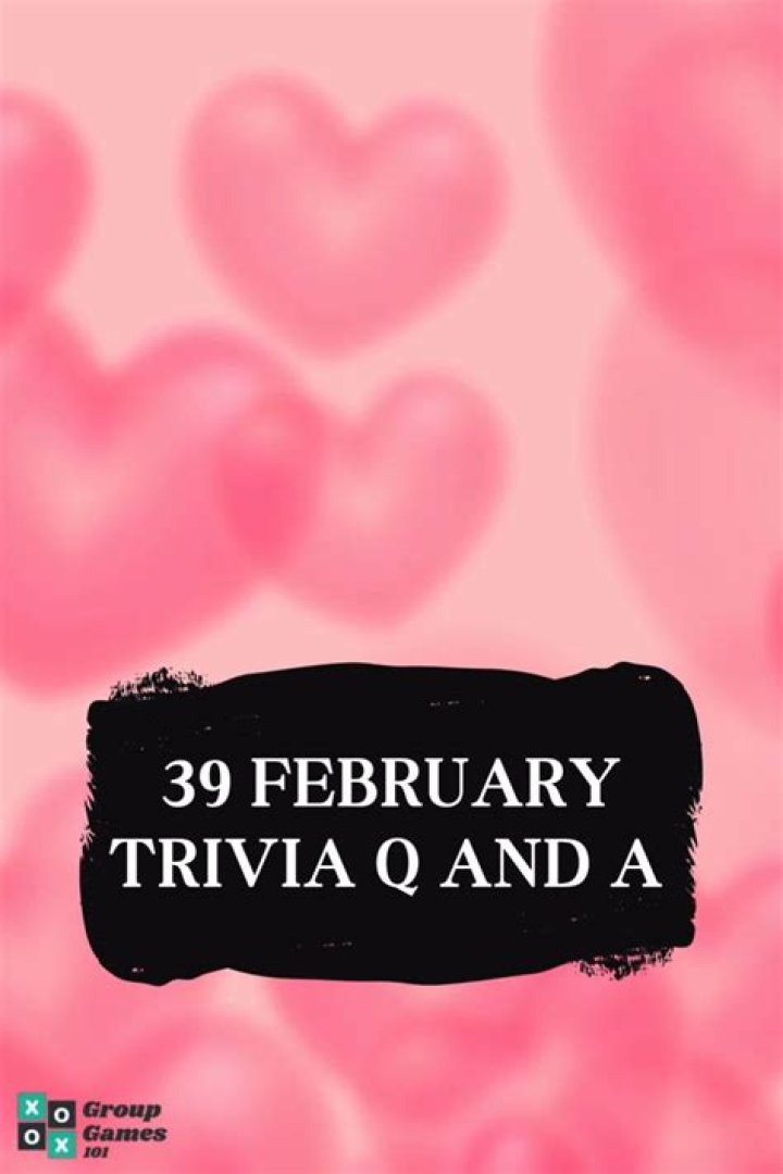 39 February Trivia Questions and Answers 