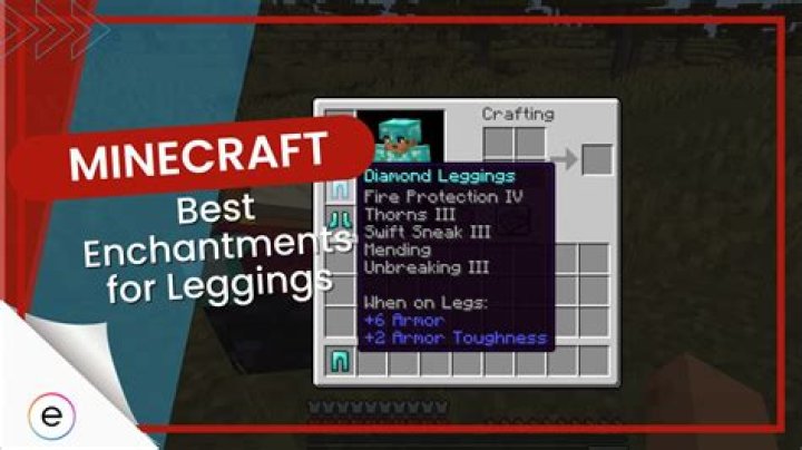 8 Best Minecraft Enchantments For Leggings In 1.20
