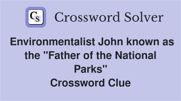 . John known as the Father of the National Parks Crossword Clue