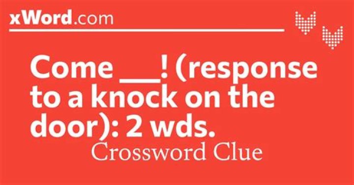 *Response to a knock on the door Crossword Clue